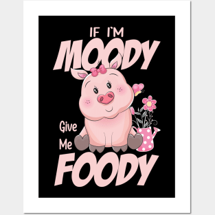 Funny Quote If I'm Moody Give Me Foody Pig Lovers Posters and Art